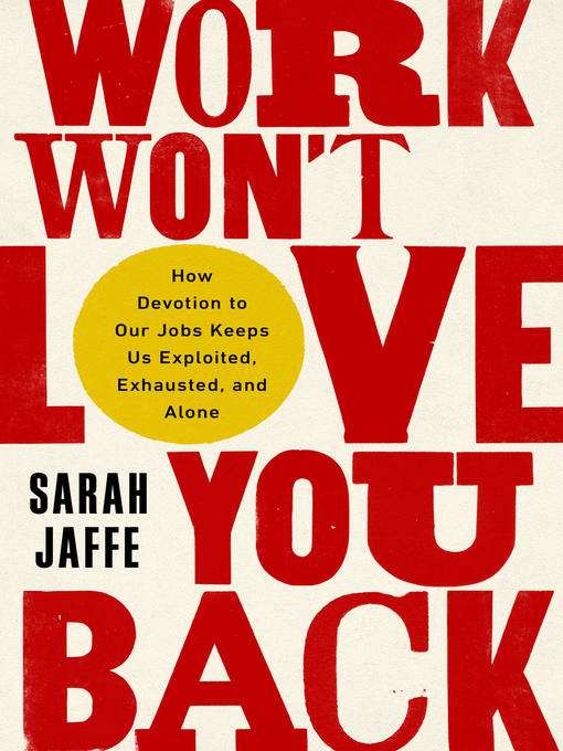 Title details for Work Won't Love You Back by Sarah Jaffe - Available